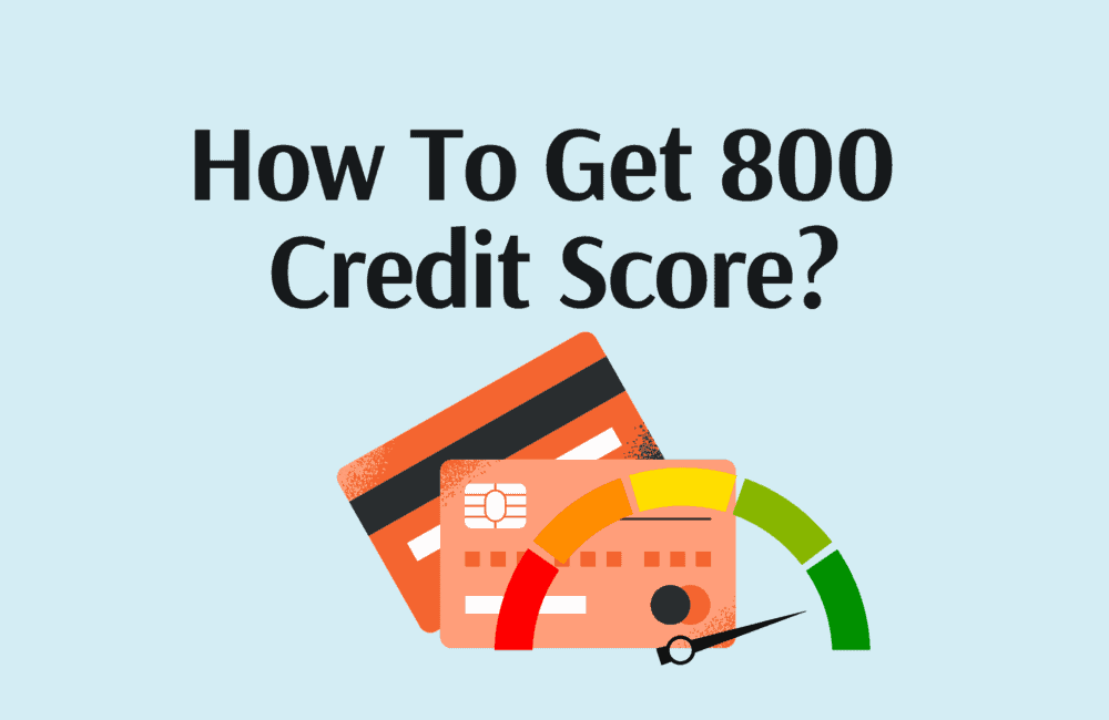 How To Get A Credit Score Of 800? 1 How to get a credit score of 800