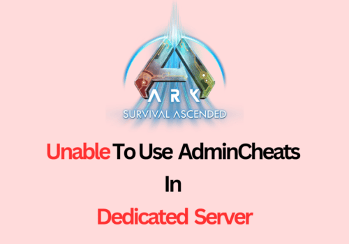 How to Fix “Unable to Use AdminCheats in Dedicated Server” in ARK Survival Ascended