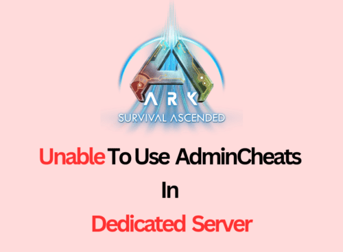 How to Fix “Unable to Use AdminCheats in Dedicated Server” in ARK Survival Ascended
