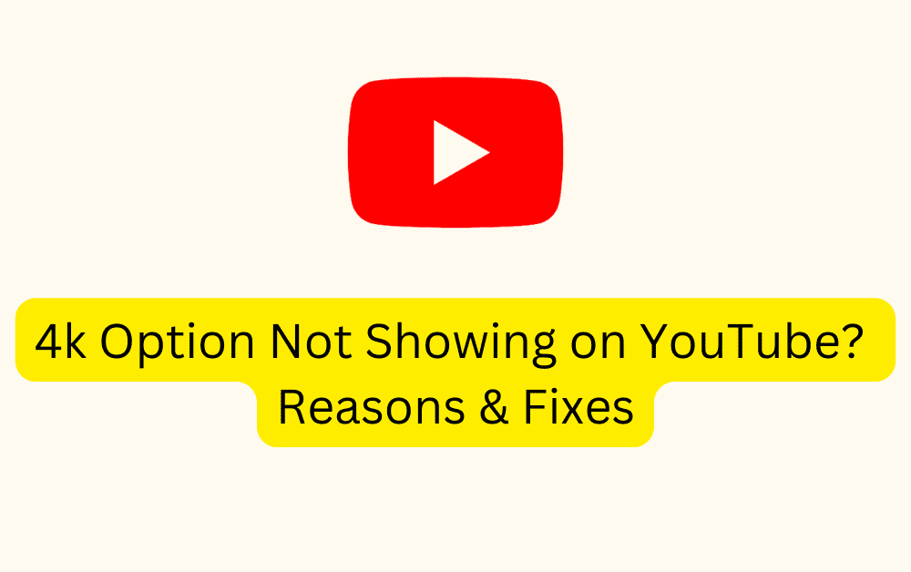 4k Option Not Showing on YouTube Reasons Fixes