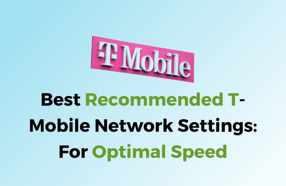 Best Recommended T Mobile Network Settings For Optimal Speed