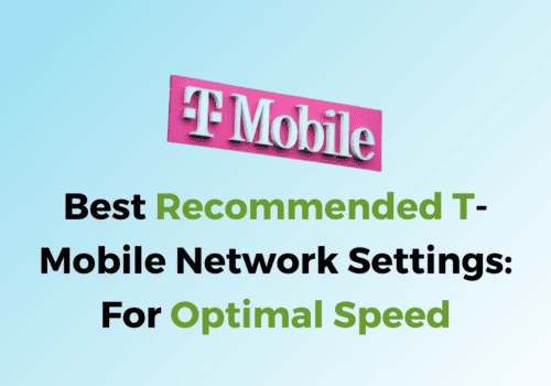 Best Recommended T-Mobile Network Settings: For Optimal Speed 2 Best Recommended T Mobile Network Settings For Optimal Speed