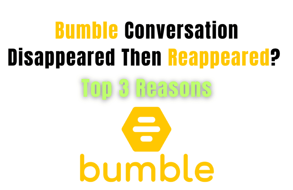 Bumble Conversation Disappeared Then Reappeared? Top 3 Reasons 1 Bumble Conversation Disappeared Then Reappeared? Top 3 Reasons