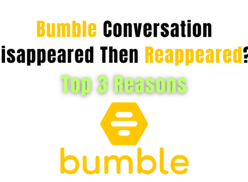 Bumble Conversation Disappeared Then Reappeared? Top 3 Reasons 4 Bumble Conversation Disappeared Then Reappeared? Top 3 Reasons