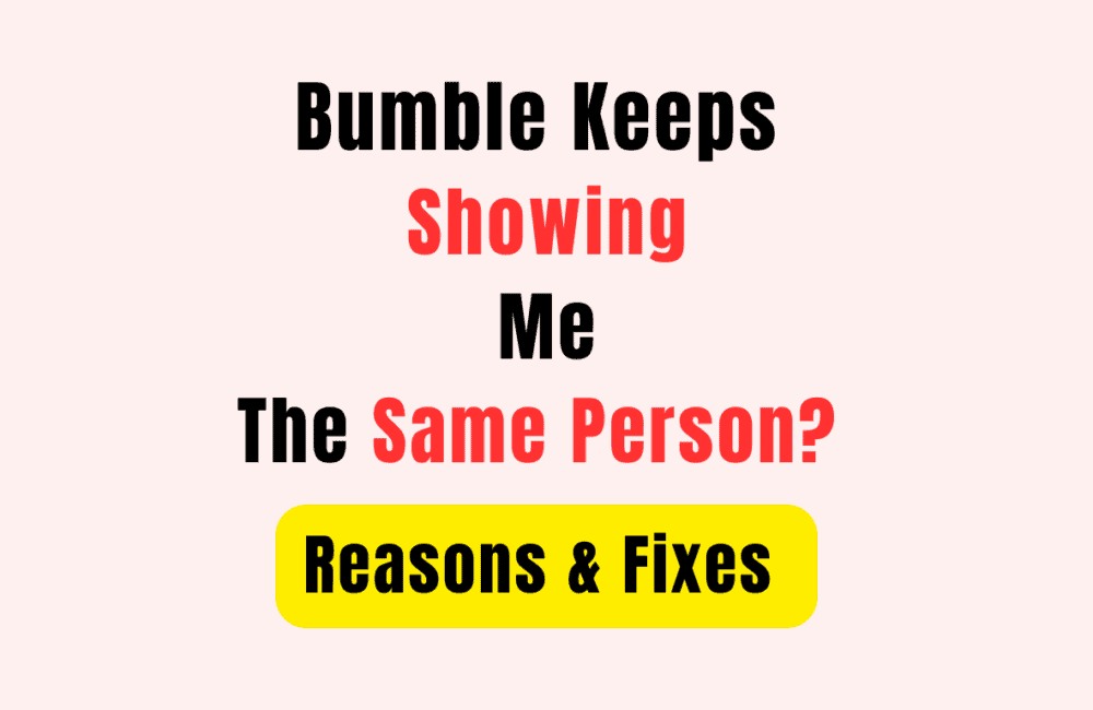 Bumble Keeps Showing Me the Same Person? Reasons & Fixes 1 Bumble Keeps Showing Me the Same Person Reasons & Fixes
