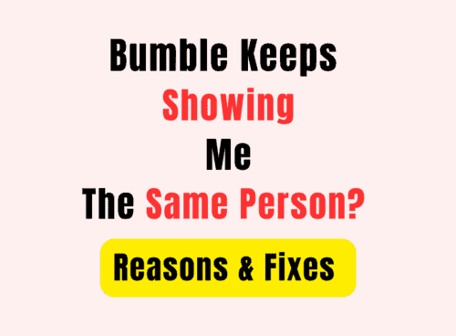 Bumble Keeps Showing Me the Same Person Reasons & Fixes