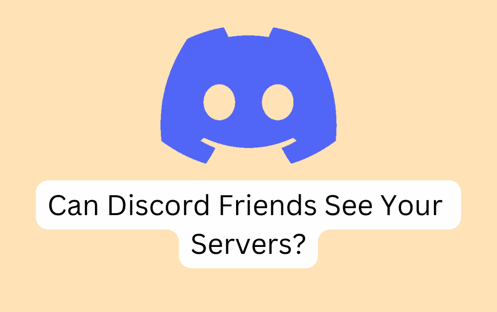 Can Discord Friends See Your Servers