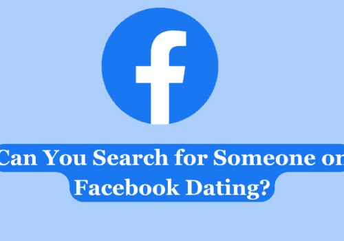 Can You Search for Someone on Facebook Dating? 2 Can You Search for Someone on Facebook Dating