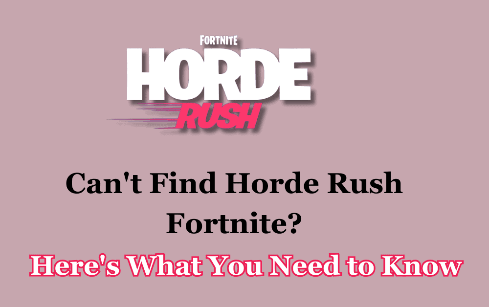 Cant Find Horde Rush Fortnite Heres What You Need to Know