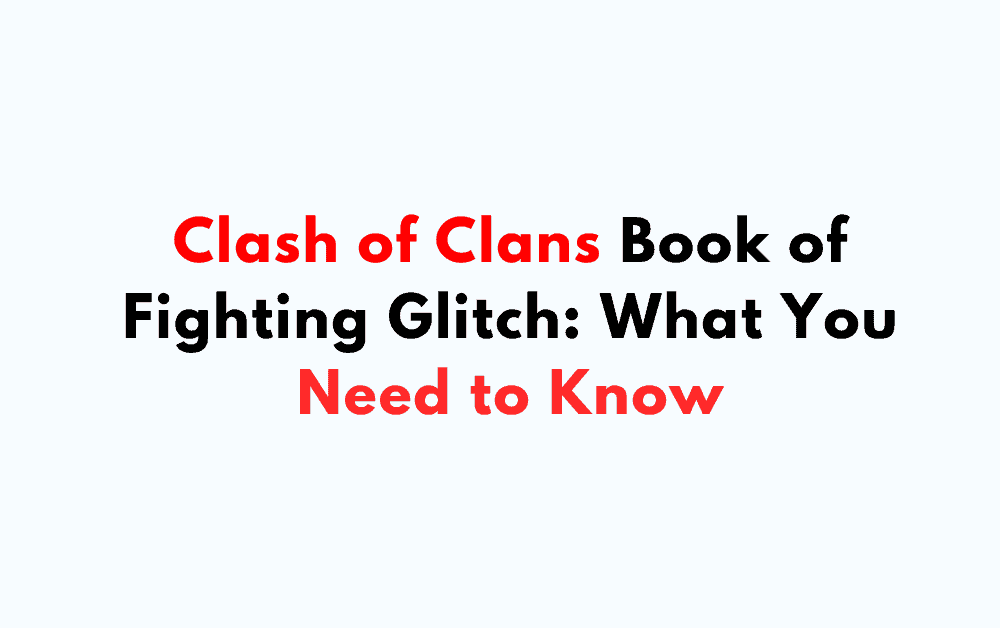 Clash of Clans Book of Fighting Glitch What You Need to Know