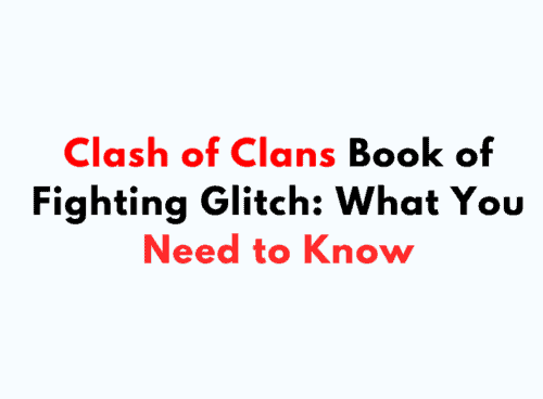 Clash of Clans Book of Fighting Glitch What You Need to Know