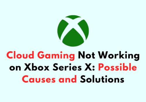 Cloud Gaming Not Working on Xbox Series X: Possible Causes and Solutions 6 Cloud Gaming Not Working on Xbox Series X Possible Causes and Solutions