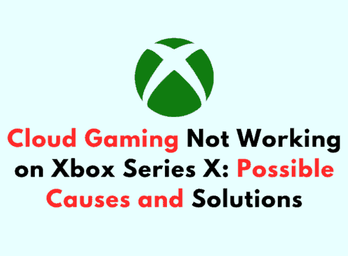 Cloud Gaming Not Working on Xbox Series X Possible Causes and Solutions