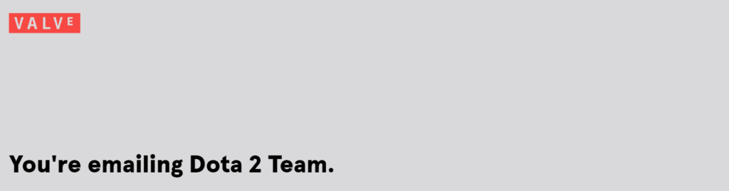 How To Fix Dota 2 In-Game Guides Not Showing Up Or Not Loading 3 Contact the support team of Dota 2 to fix In Game Guides Not Showing Up Or Not Loading