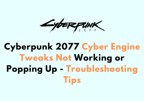 Cyberpunk 2077 Cyber Engine Tweaks Not Working or Popping Up Troubleshooting Tips