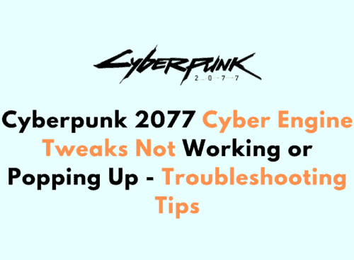 Cyberpunk 2077 Cyber Engine Tweaks Not Working or Popping Up Troubleshooting Tips