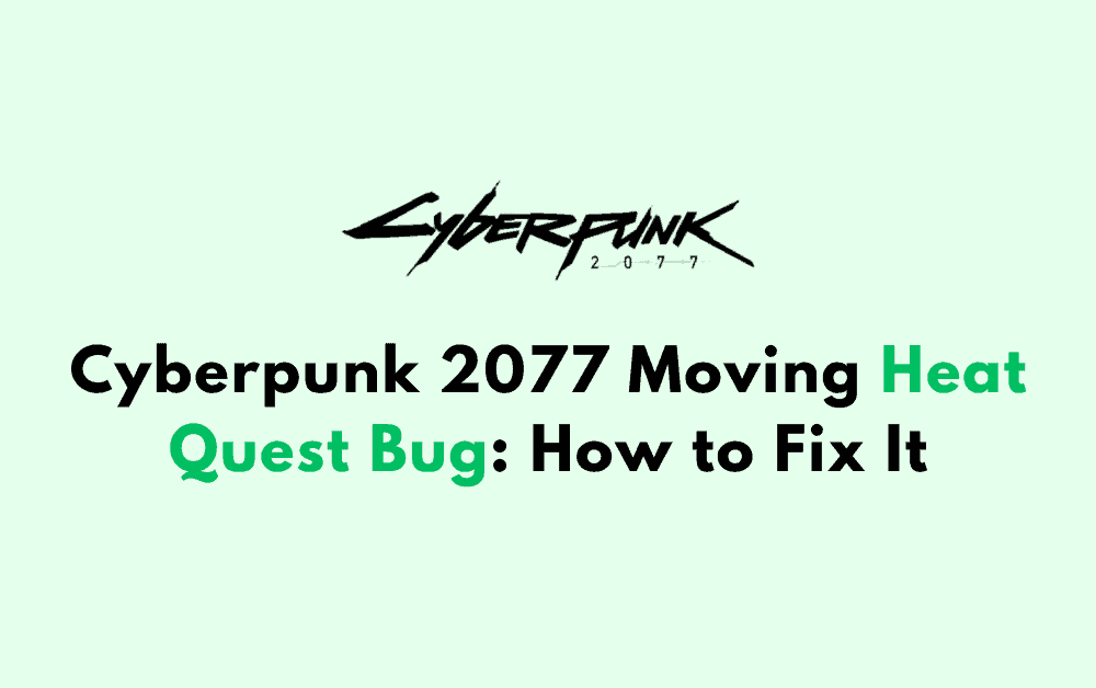 Cyberpunk 2077 Moving Heat Quest Bug How to Fix It