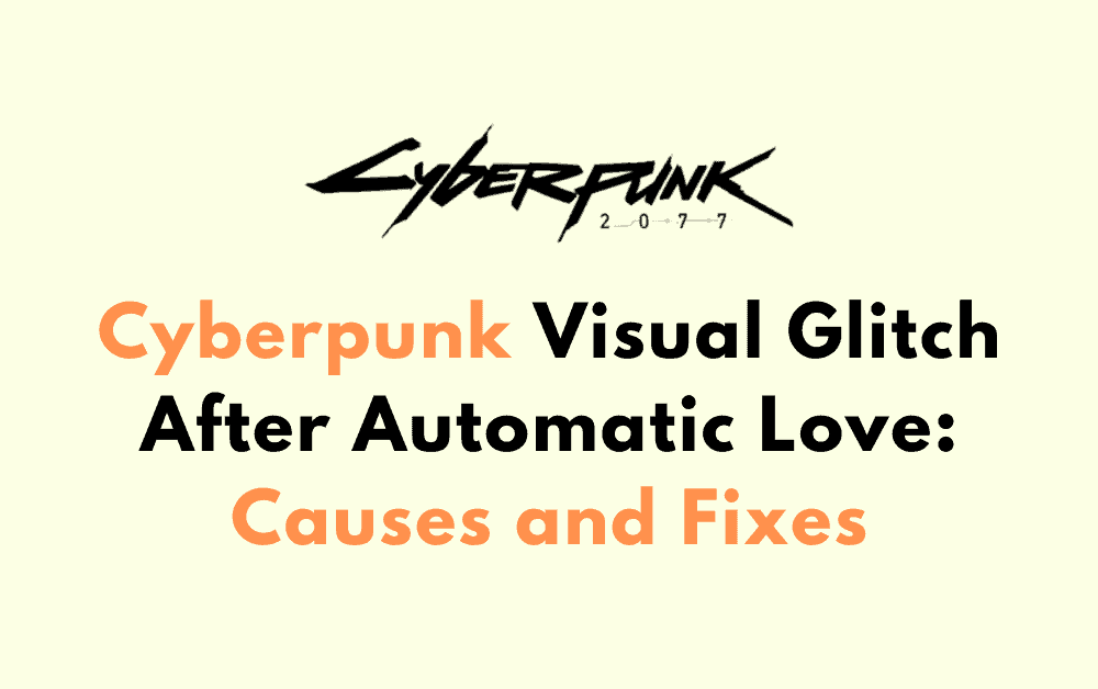 Cyberpunk Visual Glitch After Automatic Love Causes and Fixes