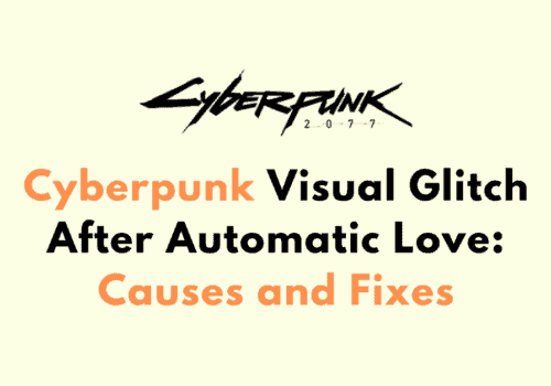 Cyberpunk Visual Glitch After Automatic Love Causes and Fixes