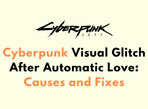 Cyberpunk Visual Glitch After Automatic Love Causes and Fixes