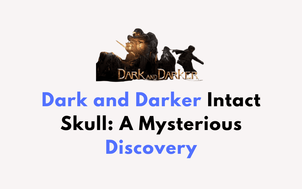 Dark and Darker Intact Skull A Mysterious Discovery