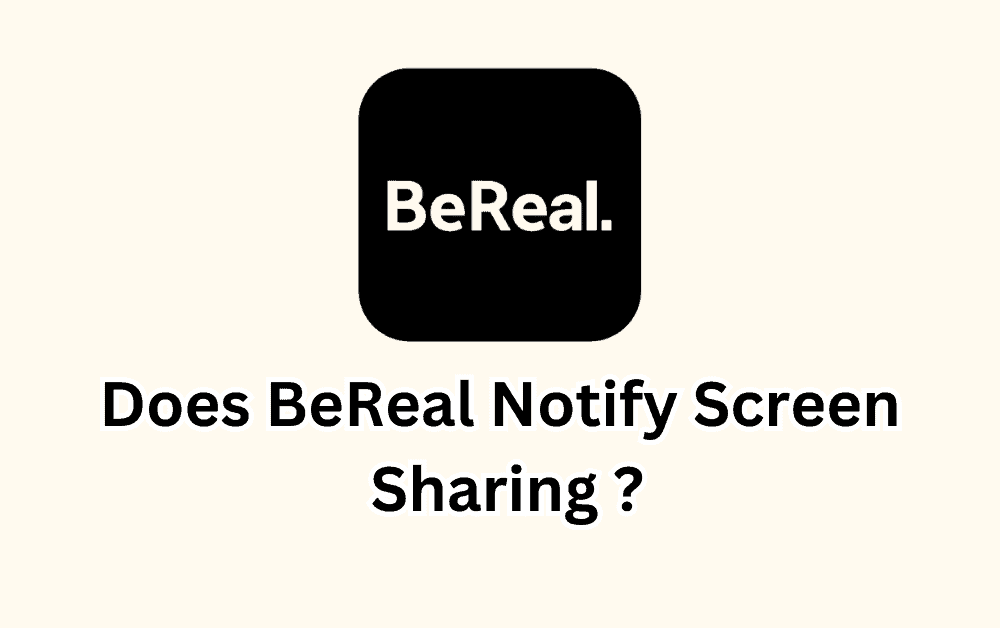 Does BeReal Notify Screen Sharing
