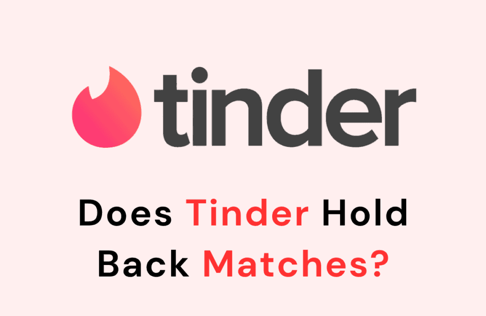 Does Tinder Hold Back Matches