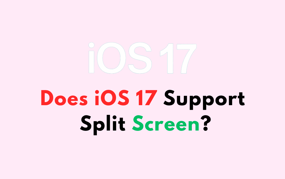 Does iOS 17 Support Split Screen? 1 Does iOS 17 Support Split Screen
