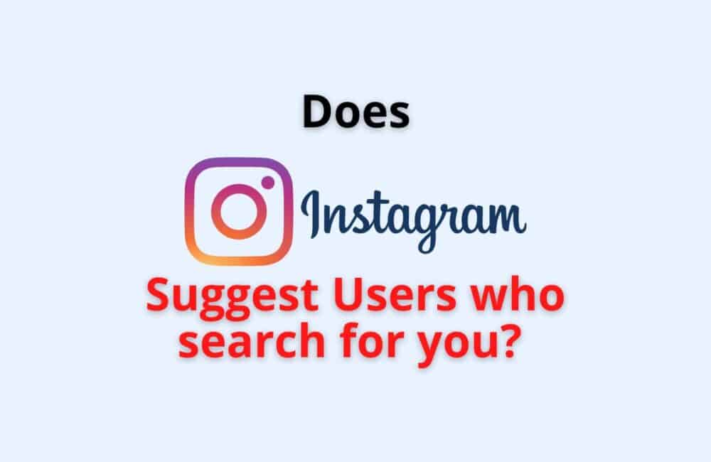 Does instagram suggest users who search for you