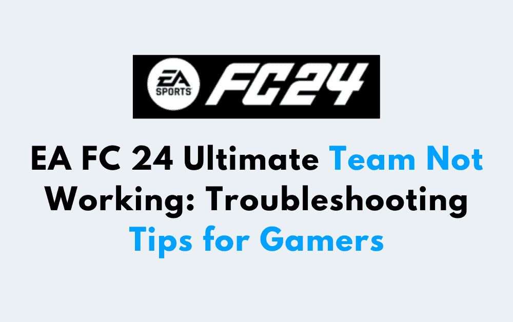 EA FC 24 Ultimate Team Not Working Troubleshooting Tips for Gamers