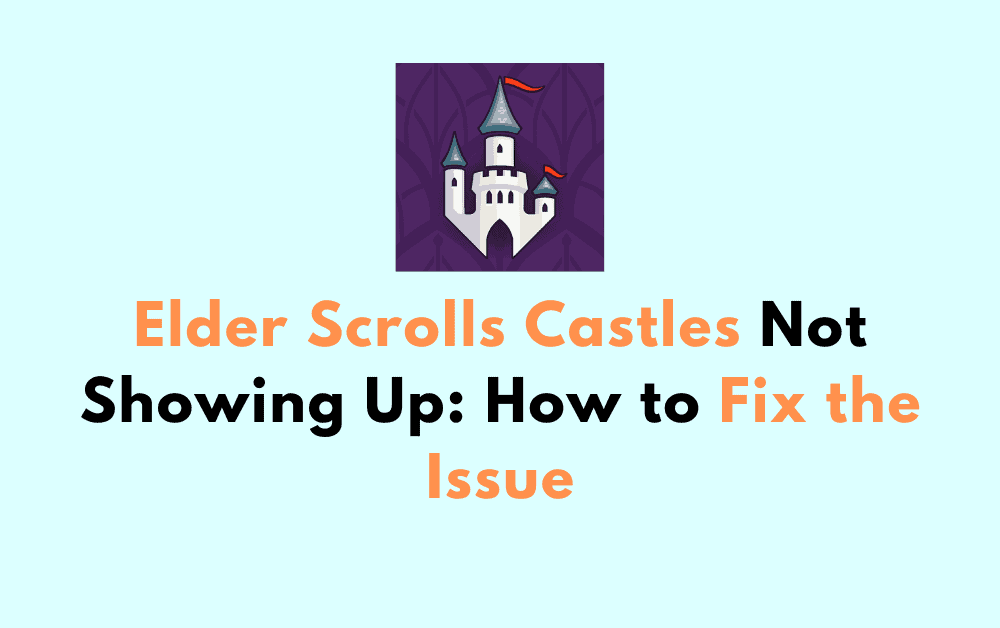 Elder Scrolls Castles Not Showing Up How to Fix the Issue