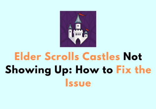 Elder Scrolls Castles Not Showing Up How to Fix the Issue