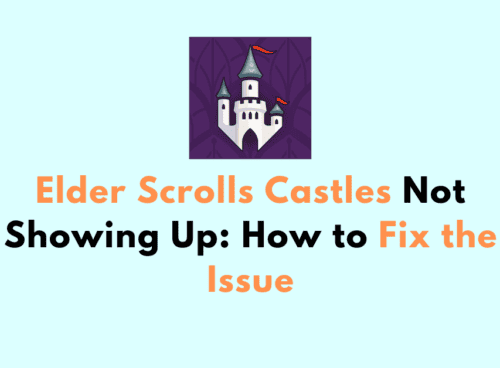 Elder Scrolls Castles Not Showing Up How to Fix the Issue