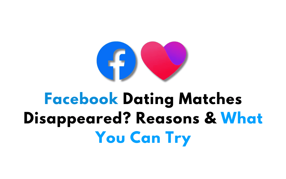 Facebook Dating Matches Disappeared? Reasons & What You Can Try 1 Facebook Dating Matches Disappeared Reasons What You Can Try