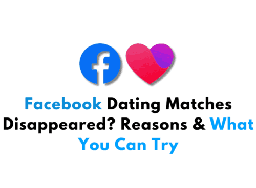 Facebook Dating Matches Disappeared Reasons What You Can Try