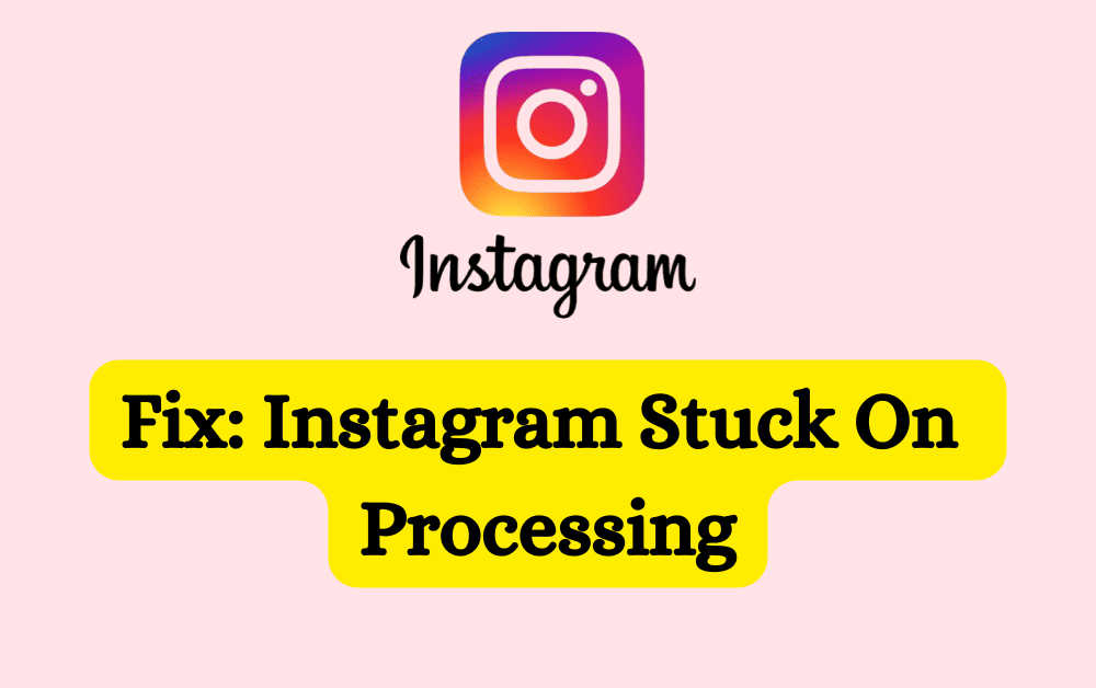 Fix Instagram Stuck On Processing