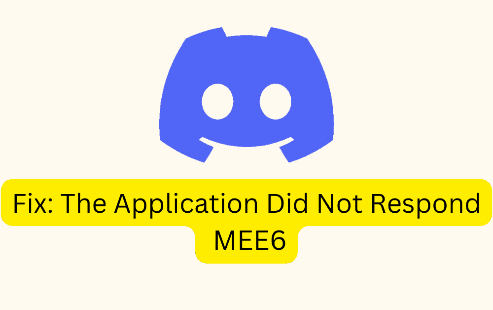 Fix: The Application Did Not Respond MEE6 1 Fix The Application Did Not Respond MEE6
