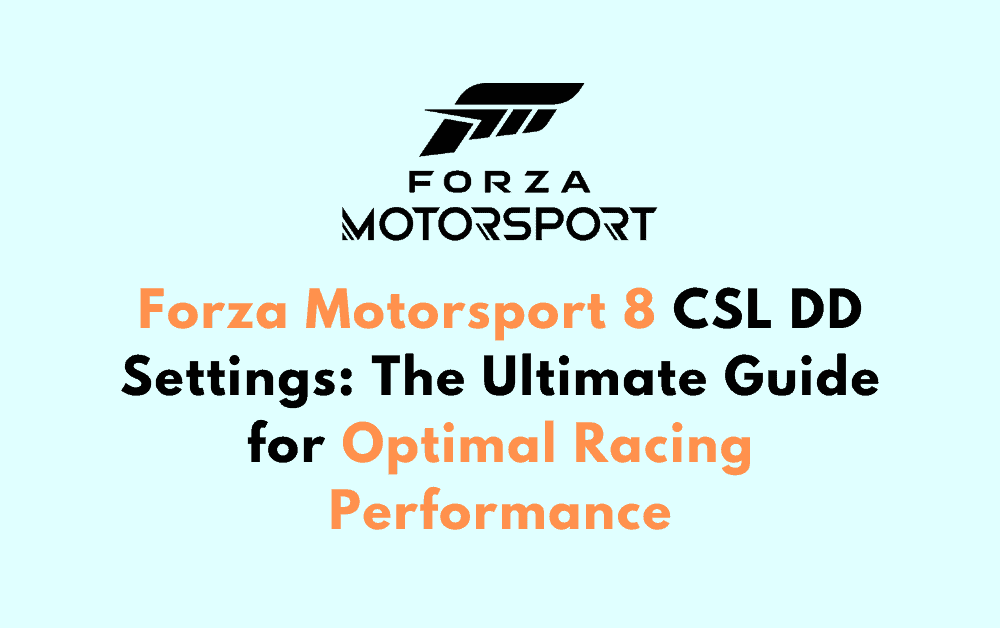 Forza Motorsport 8 CSL DD Settings The Ultimate Guide for Optimal Racing Performance