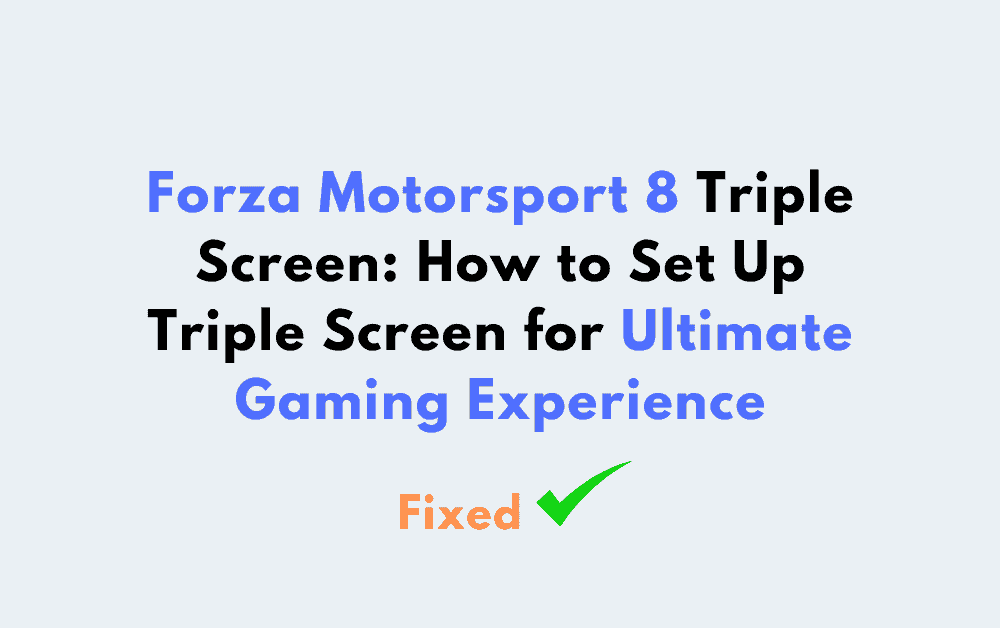 Forza Motorsport 8 Triple Screen How to Set Up Triple Screen for Ultimate Gaming Experience