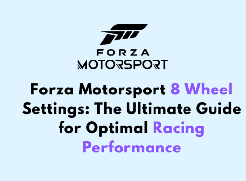 Forza Motorsport 8 Wheel Settings The Ultimate Guide for Optimal Racing Performance