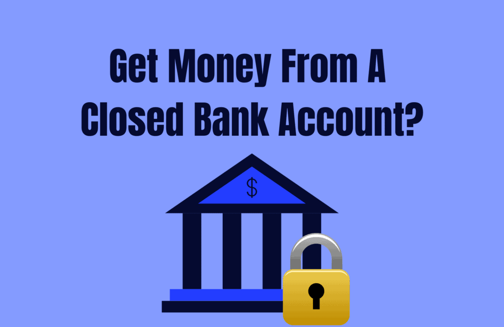 How to Get Money From A Closed Bank Account