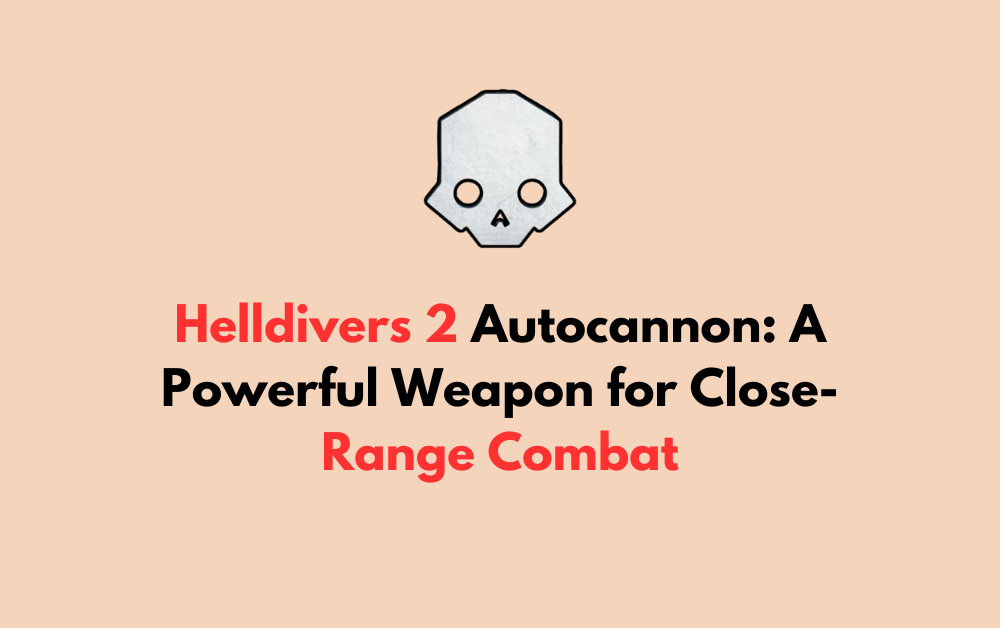 Helldivers 2 Autocannon A Powerful Weapon for Close Range Combat