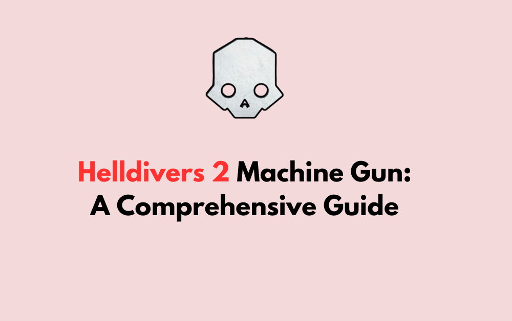 Helldivers 2 Machine Gun A Comprehensive Guide