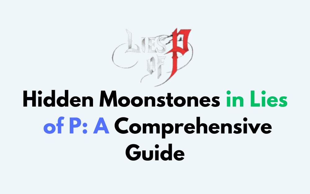 Hidden Moonstones in Lies of P: A Comprehensive Guide 1 Hidden Moonstones in Lies of P A Comprehensive Guide
