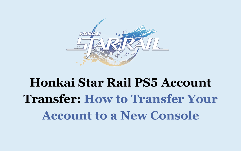 Honkai Star Rail PS5 Account Transfer How to Transfer Your Account to a New Console
