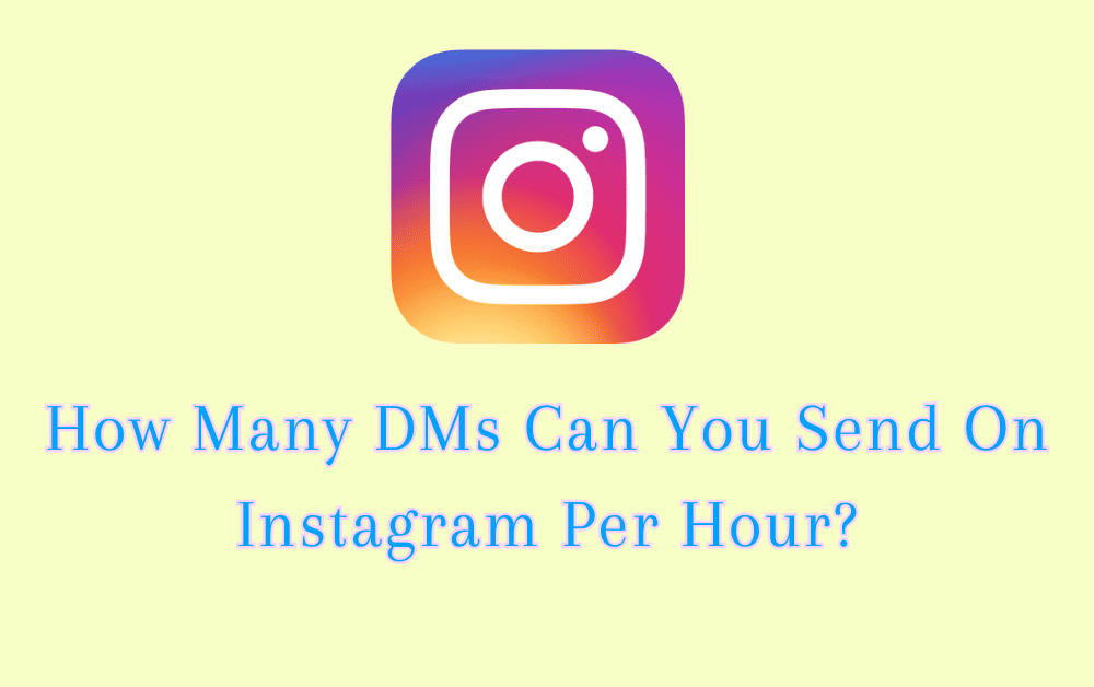 How Many DMs Can You Send On Instagram Per Hour