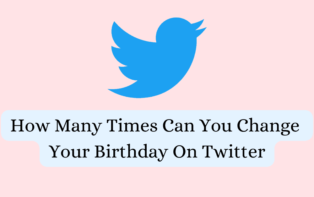How Many Times Can You Change Your Birthday on Twitter 1 How Many Times Can You Change Your Birthday On Twitter