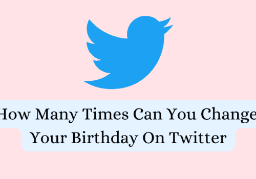 How Many Times Can You Change Your Birthday On Twitter