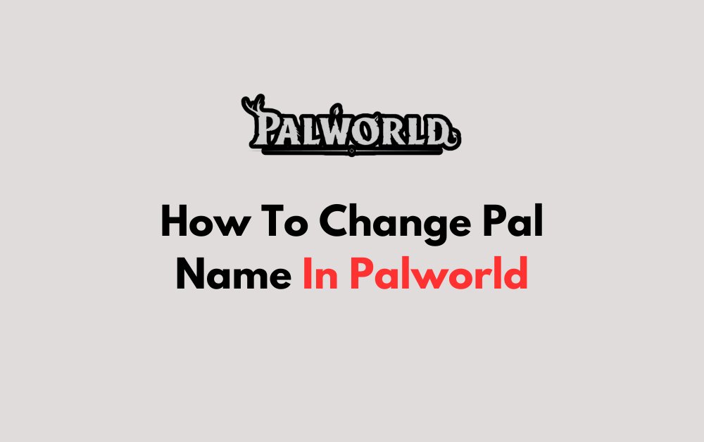 How To Change Pal Name In Palworld