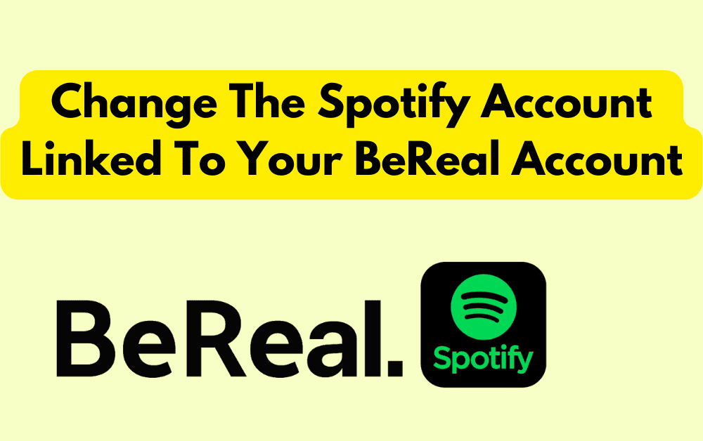 How To Change The Spotify Account Linked To Your BeReal Account